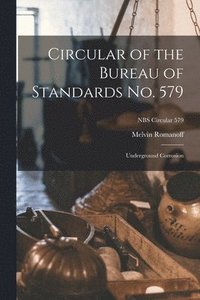 bokomslag Circular of the Bureau of Standards No. 579: Underground Corrosion; NBS Circular 579