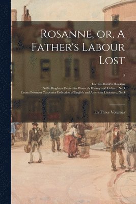 Rosanne, or, A Father's Labour Lost 1