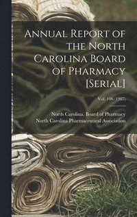 bokomslag Annual Report of the North Carolina Board of Pharmacy [serial]; Vol. 106 (1987)