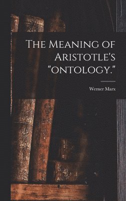 bokomslag The Meaning of Aristotle's 'ontology.'