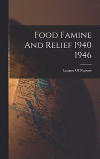 bokomslag Food Famine And Relief 1940 1946