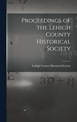 Proceedings of the Lehigh County Historical Society; 1 1