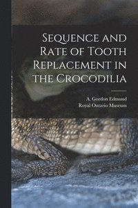 bokomslag Sequence and Rate of Tooth Replacement in the Crocodilia