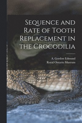 Sequence and Rate of Tooth Replacement in the Crocodilia 1