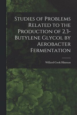 Studies of Problems Related to the Production of 2,3-butylene Glycol by Aerobacter Fermentation 1