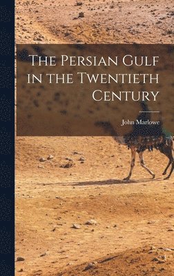 bokomslag The Persian Gulf in the Twentieth Century