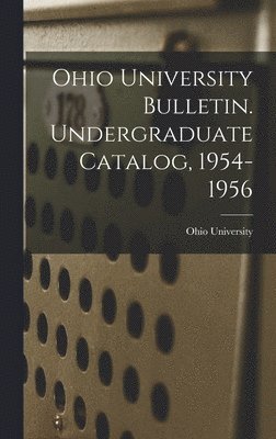 Ohio University Bulletin. Undergraduate Catalog, 1954-1956 1