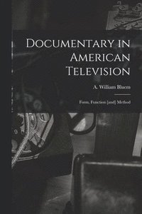 bokomslag Documentary in American Television: Form, Function [and] Method