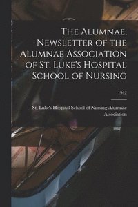 bokomslag The Alumnae, Newsletter of the Alumnae Association of St. Luke's Hospital School of Nursing; 1942