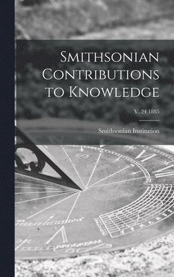 Smithsonian Institution - Smithsonian Contributions to Knowledge; v. 24 1885, Inbunden