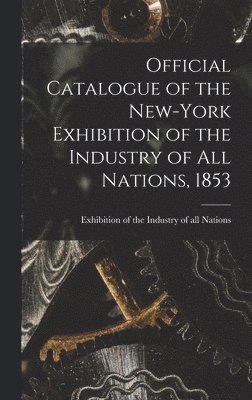 Official Catalogue of the New-York Exhibition of the Industry of All Nations, 1853 [microform] 1