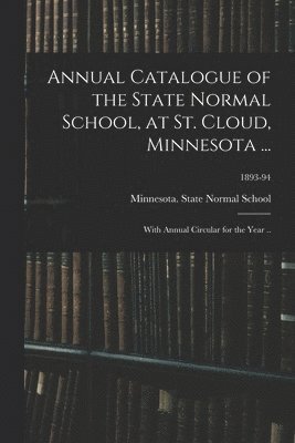 bokomslag Annual Catalogue of the State Normal School, at St. Cloud, Minnesota ...