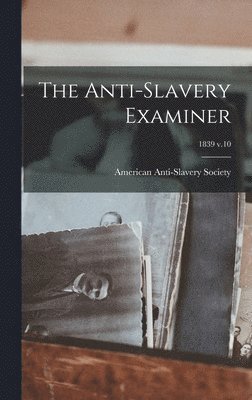 The Anti-slavery Examiner; 1839 v.10 1