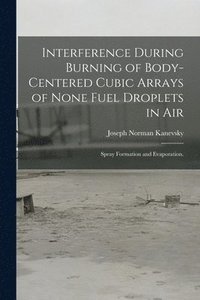 bokomslag Interference During Burning of Body-centered Cubic Arrays of None Fuel Droplets in Air; Spray Formation and Evaporation.