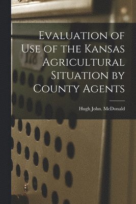 Evaluation of Use of the Kansas Agricultural Situation by County Agents 1