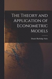 bokomslag The Theory and Application of Econometric Models