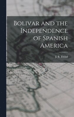 bokomslag Bolivar and the Independence of Spanish America