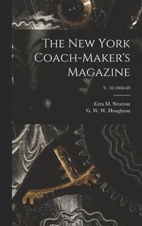 bokomslag The New York Coach-maker's Magazine; v. 10 1868-69