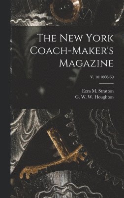 The New York Coach-maker's Magazine; v. 10 1868-69 1