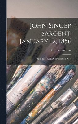 bokomslag John Singer Sargent, January 12, 1856: April 15, 1925; a Conversation Piece