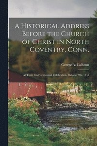 bokomslag Historical Address Before the Church of Christ in North Coventry, Conn.