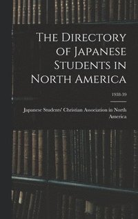 bokomslag The Directory of Japanese Students in North America; 1938-39