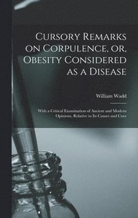bokomslag Cursory Remarks on Corpulence, or, Obesity Considered as a Disease