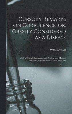 bokomslag Cursory Remarks on Corpulence, or, Obesity Considered as a Disease