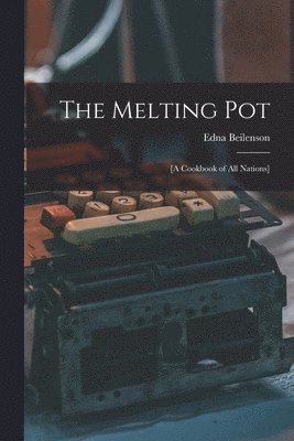 The Melting Pot; [a Cookbook of All Nations]