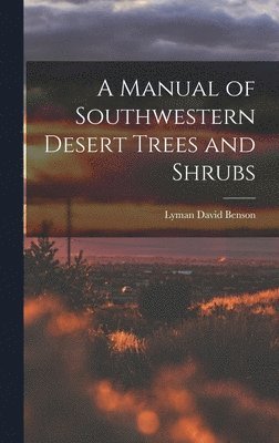 bokomslag A Manual of Southwestern Desert Trees and Shrubs