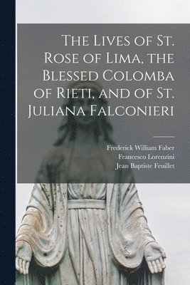 bokomslag The Lives of St. Rose of Lima, the Blessed Colomba of Rieti, and of St. Juliana Falconieri