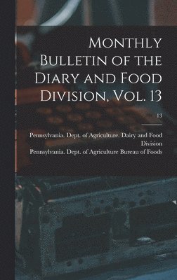 Pennsylvania Dept of Agriculture D, Pennsylvania Dept of Agriculture Bu - Monthly Bulletin of the Diary and Food Division, Vol. 13; 13, Inbunden