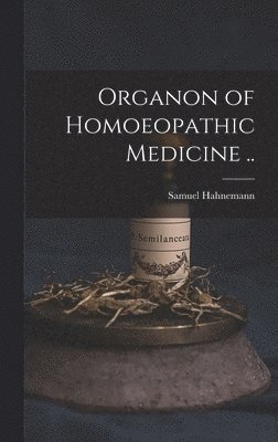 Organon of Homoeopathic Medicine .. 1