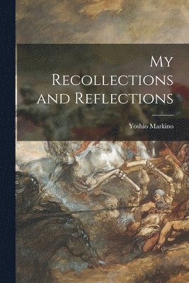 My Recollections and Reflections [microform] 1