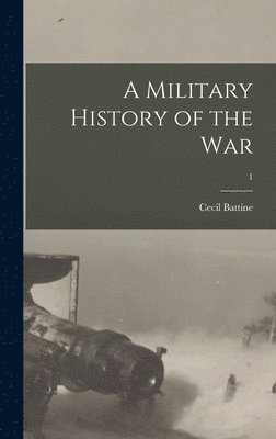 Cecil Battine - Military History of the War; 1, Inbunden