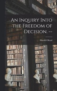 bokomslag An Inquiry Into the Freedom of Decision. --