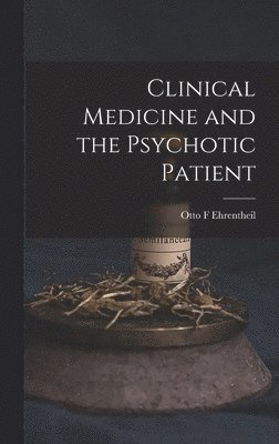 bokomslag Clinical Medicine and the Psychotic Patient