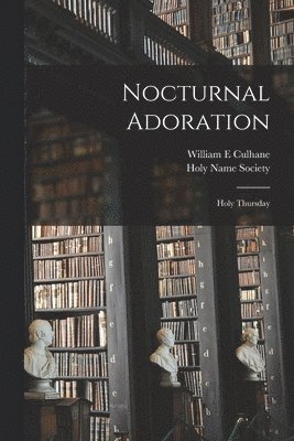 William E. Culhane, William E Culhane - Nocturnal Adoration: Holy Thursday, Häftad