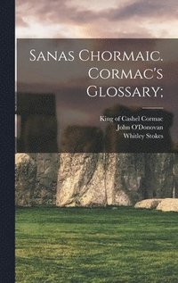 bokomslag Sanas Chormaic. Cormac's Glossary;
