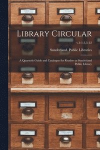 bokomslag Library Circular; a Quarterly Guide and Catalogue for Readers at Sunderland Public Library; v.1