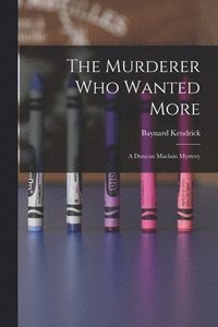 bokomslag The Murderer Who Wanted More: A Duncan Maclain Mystery