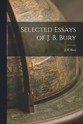 Selected Essays of J. B. Bury 1