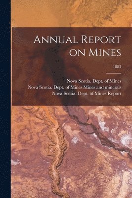 Annual Report on Mines; 1883 1