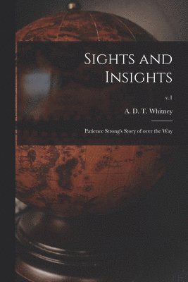 A. D. T. (Adeline Dutton Tra Whitney - Sights and Insights, Häftad