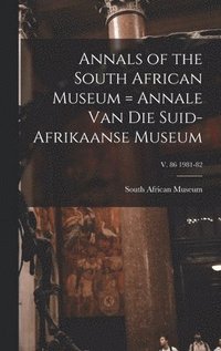 bokomslag Annals of the South African Museum = Annale Van Die Suid-Afrikaanse Museum; v. 86 1981-82