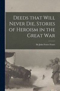 bokomslag Deeds That Will Never Die, Stories of Heroism in the Great War