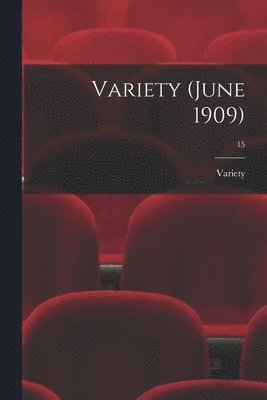 Variety (June 1909); 15 1