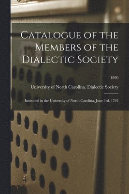 University of North Carolina (1793-19 - Catalogue of the Members of the Dialectic Society, Häftad
