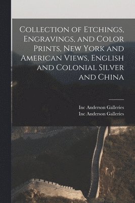 Collection of Etchings, Engravings, and Color Prints, New York and American Views, English and Colonial Silver and China 1