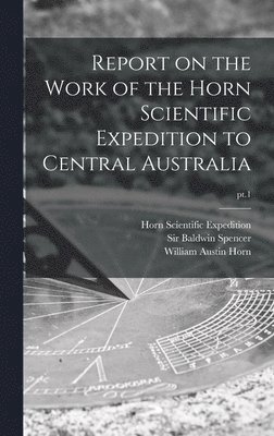 bokomslag Report on the Work of the Horn Scientific Expedition to Central Australia; pt.1